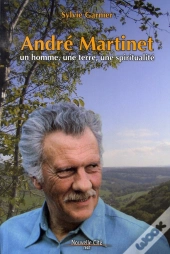 Andre Martinet, Un Homme, Une Terre, Une Spiritualité