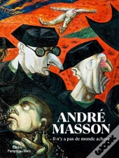 Andre Masson. Il N'Y A Pas De Monde Acheve