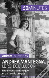 Andrea Mantegna, Le Roi De L'Illusion : Entre Inspiration Antique Et Passion Du Progrès