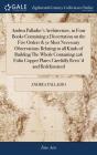 Andrea Palladio'S Architecture, In Four Books Containing A Dissertation On The Five Orders & Ye Most Necessary Observations Relating To All Kinds Of Building The Whole Containing 226 Folio Copper Plat - Preview