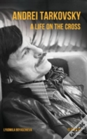 Andrei Tarkovsky: Life On The Cross