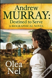 Andrew Murray: Destined To Serve: A Biog