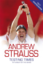 Andrew Strauss: Testing Times - In Pursuit Of The Ashes - Preview