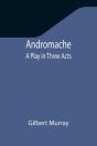 Andromache: A Play In Three Acts - Preview