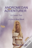Andromedan Adventurer - A Cosmic Tale - A Quick Read Book