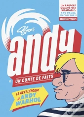 Andy, Un Conte De Faits ; La Vie Et L'Époque D'Andy Warhol
