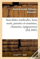 Anecdotes Medicales, Bons Mots, Pensees Et Maximes, Chansons, Epigrammes