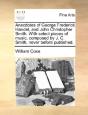 Anecdotes Of George Frederick Handel, And John Christopher Smith. With Select Pieces Of Music, Composed By J. C. Smith, Never Before Published. - Preview