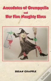 Anecdotes Of Grumpyella And Her Five Naughty Elves