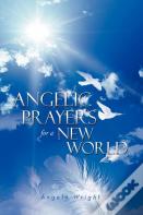 Angelic Prayers For A New World