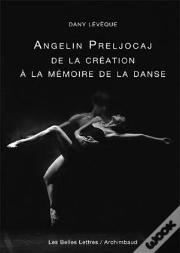 Angelin Preljocaj ; De La Création À La Mémoire De La Danse