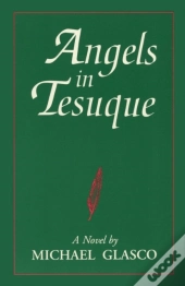 Angels In Tesuque, A Novel