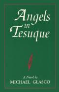 Angels In Tesuque, A Novel