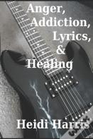 Anger, Addiction, Lyrics, & Healing