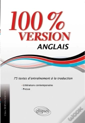 Anglais. 100% Version. 75 Textes D'Entraînement À La Traduction. (Littérature & Presse)