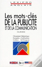 Anglais ; Les Mots-Clés De La Publicité Et De La Communication ; Classement Thématique, Exemples D'Utilisation, Index Bilingue