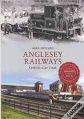 Anglesey Railways Through Time