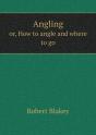 Angling Or, How To Angle And Where To Go - Preview