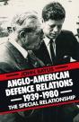 Anglo-American Defence Relations 1939-1980 - Preview