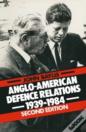 Anglo-American Defence Relations, 1939-84