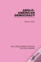 Anglo-American Democracy (Routledge Library Editions: Political Science Volume 2)
