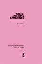 Anglo-American Democracy (Routledge Library Editions: Political Science Volume 2) - Preview