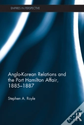 Anglo-Korean Relations And The Port Hamilton Affair, 1885-1887