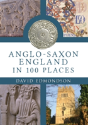 Anglo-Saxon England In 100 Places - Preview