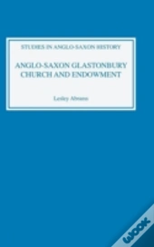 Anglo-Saxon Glastonbury: Church And Endowment