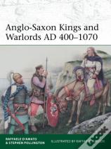Anglo-Saxon Kings And Warlords Ad 400â€“1070