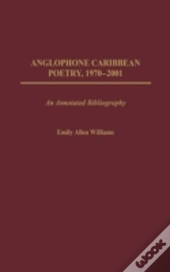 Anglophone Caribbean Poetry, 1970-2001