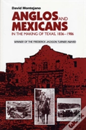 Anglos And Mexicans In The Making Of Texas, 1836-1986