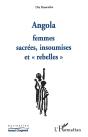 Angola ; Femmes Sacrees, Insoumises Et Rebelles - Preview
