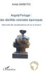 Angola-Portugal ; Des Identités Coloniales Équivoques ; Historicité Des Représentations De Soi Et D'Autrui - Preview