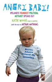 Angry Baby: Ireland'S Youngest Political Activist Speaks Out