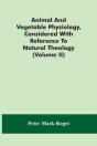 Animal And Vegetable Physiology, Considered With Reference To Natural Theology (Volume Ii) - Preview