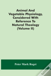 Capa do artigo Animal And Vegetable Physiology, Considered With Reference To Natural Theology (Volume Ii)