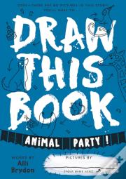 Animal Party (Draw This Book)