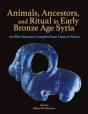 Animals, Ancestors, And Ritual In Early Bronze Age Syria - Preview