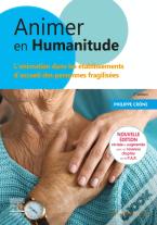 Animer En Humanitude ; L'Animation Dans Les Établissements D'Accueil Des Personnes Fragilisées (2e Édition)