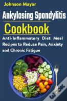Ankylosing Spondylitis Cookbook
