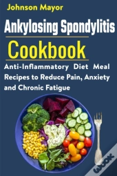 Ankylosing Spondylitis Cookbook