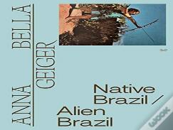 Anna Bella Geiger: Native Brazil/Alien Brazil