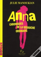 Anna ; Chroniques De La Débauche Ordinaire