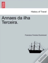 Annaes Da Ilha Terceira.