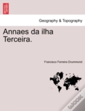 Annaes Da Ilha Terceira.