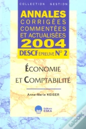 Annales Corrigees Commentees Et Actualisees 2004 ; Descf Epreuve N°2, Economie Et Comptabilite