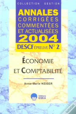 Capa do artigo Annales Corrigees Commentees Et Actualisees 2004 ; Descf Epreuve N°2, Economie Et Comptabilite