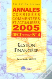 Annales Corrigees, Commentees Et Actualisees 2005 ; Decf, Epreuve N.4 ; Gestion Financiere