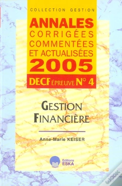 Capa do artigo Annales Corrigees, Commentees Et Actualisees 2005 ; Decf, Epreuve N.4 ; Gestion Financiere